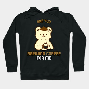 Are You Brewing Coffee For Me Hoodie